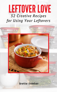 Leftover Love: 52 Creative Recipes for Using Your Leftovers