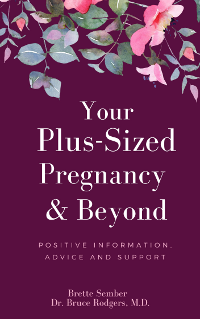 Your Plus-Sized Pregnancy and Beyond by Brette Sember