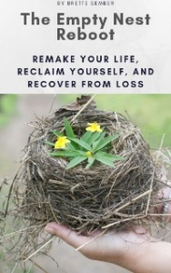 The Empty Nest Reboot: Remake Your Life, Reclaim Yourself, and Recover from Loss